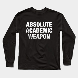 Absolute Academic Weapon Long Sleeve T-Shirt